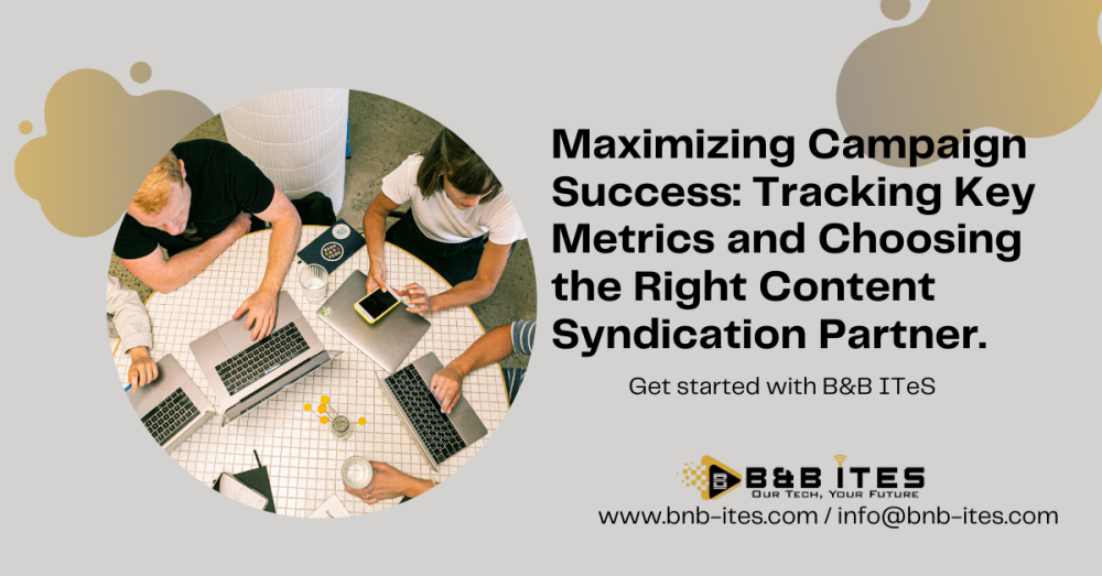 Contact B&B ITeS for Maximizing Campaign Success: Tracking Key Metrics and Choosing the Right Content Syndication Partner