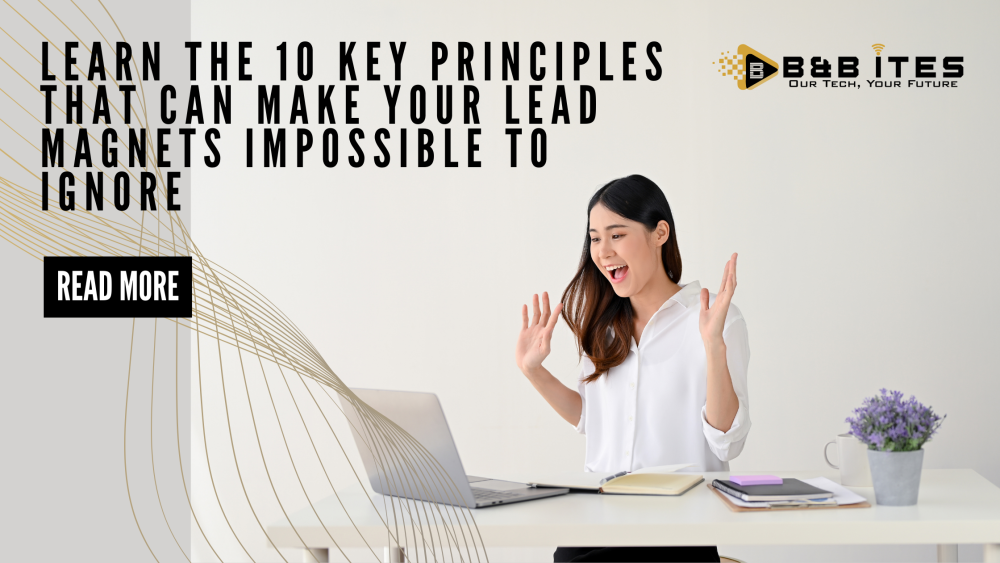 Learn the 10 Key Principles That Can Make Your Lead Magnets Impossible to Ignore