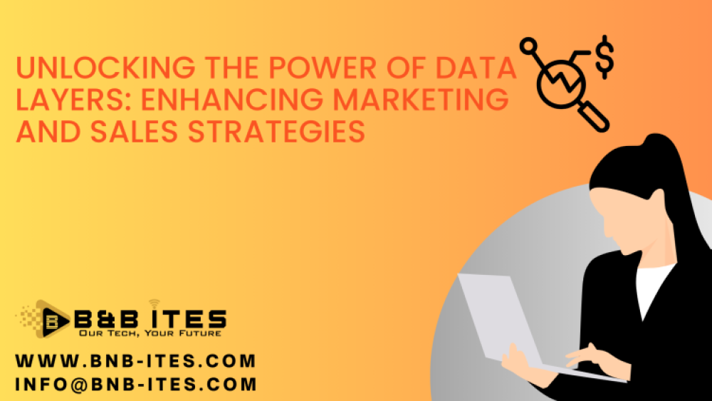 Unlocking the Power of Data Layers: Enhancing Marketing and Sales Strategies