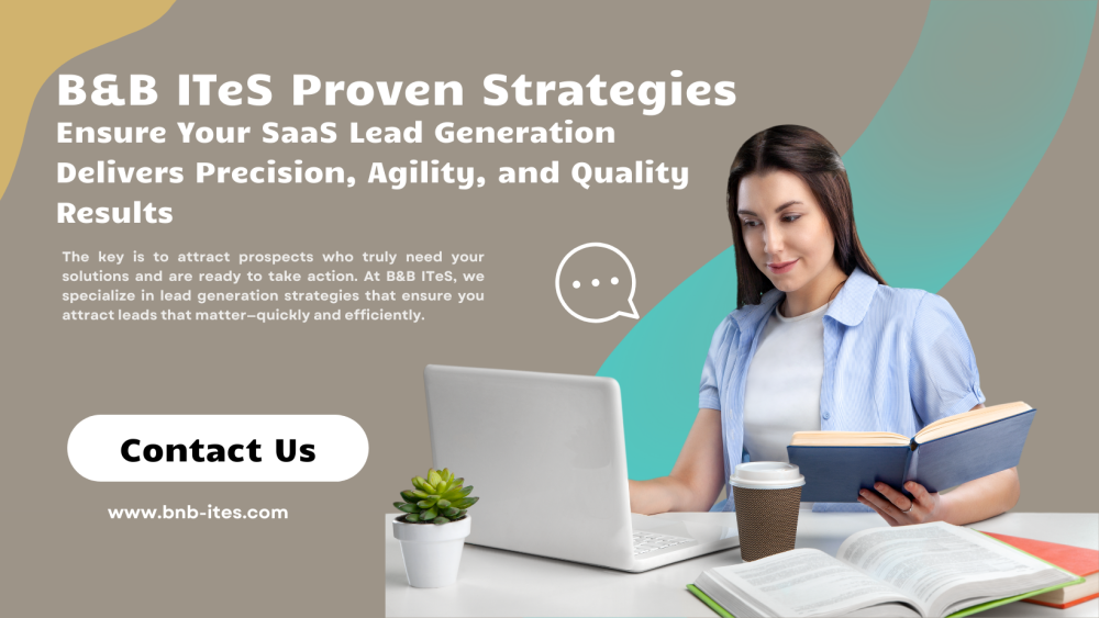 B&B ITeS Proven Strategies Ensure Your SaaS Lead Generation Delivers Precision, Agility, and Quality Results